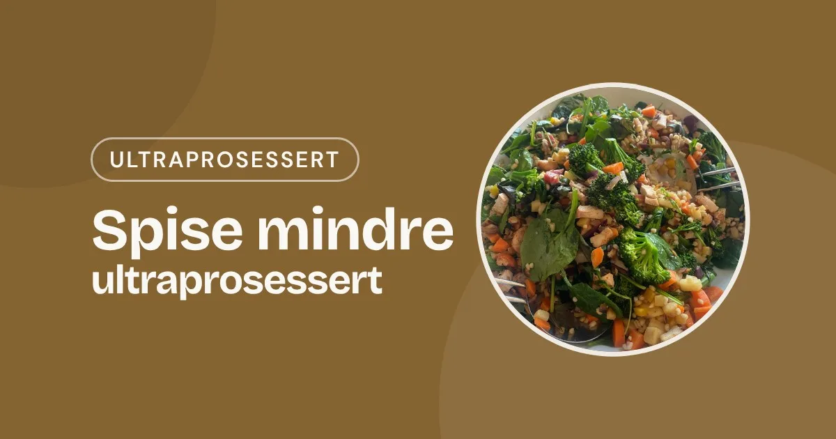 Omslag med teksten «Spise mindre ultraprosessert» og et foto av en hjemmelaget bolle med grønnkål, brokkoli, korn og gulrot
